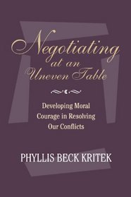 Negotiating at an Uneven Table: Developing Moral Courage in Resolving Our Conflicts (original hardcover edition) (Jossey-Bass Health)