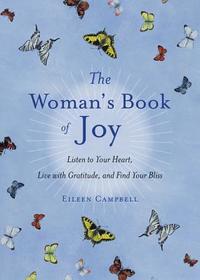The Woman's Book of Joy: Listen to your Heart, Live with Gratitude, and Find Your Bliss