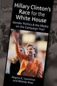 Hillary Clinton's Race for the White House: Gender Politics and the Media on the Campaign Trail