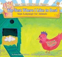 The Nest Where I Like to Rest: Sign Language for Animals (Story Time With Signs & Rhymes)