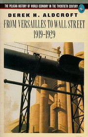 From Versailles to Wall Street 1929 (Pelican History of World Economics in 20th Century)