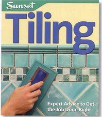 Tiling: Expert Advice to Get the Job Done Right (Sunset Guide)