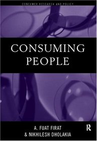 Consuming People: From Political Economy to Theaters of Consumption (Consumer Research and Policy)