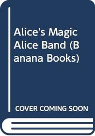 Alice's Magic Alice Band (Banana Books)