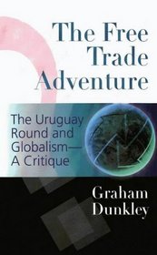 The Free Trade Adventure: The Uruguay Round and Globalism-A Critique