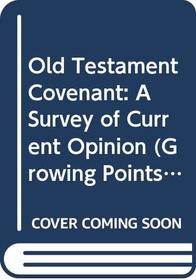 Old Testament covenant: A survey of current opinions; (Growing points in theology)