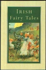 Irish Fairy Tales Fairy Legends and Tradit