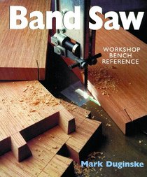 Band Saws: A Workshop Bench Reference