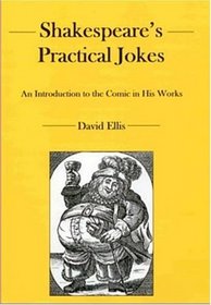 Shakespeare's Practical Jokes: An Introduction to the Comic in His Work