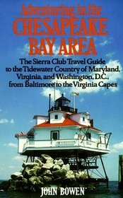 Adventuring in the Chesapeake Bay Area: The Sierra Club Travel Guide to the Tidewater Country of Maryland, Virginia, and Washington, D.C., from Baltimore ... Capes (Sierra Club Adventure Travel Guides)