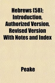 Hebrews (58); Introduction, Authorized Version, Revised Version With Notes and Index