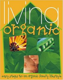 Living Organic: Easy Steps to an Organic Family Lifestyle