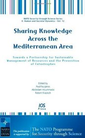 Sharing Knowledge Across the Mediterranean Area: Towards a Partnership for Sustainable Management of Resources and the Prevention of Catastrophes - Volume ... Series - Human and Societal Dynamics)