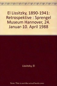 El Lissitzky, 1890-1941: Retrospektive : Sprengel Museum Hannover, 24. Januar-10. April 1988 (German Edition)