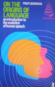 On The Origins Of Language: An Introduction To The Evolution of Human Speech