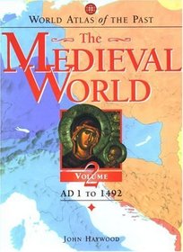 The Medieval World: A.D. 1 to 1492 (World Atlas of the Past, Vol 2)
