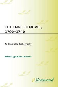 The English Novel, 1700-1740: An Annotated Bibliography (Bibliographies and Indexes in World Literature, 56)