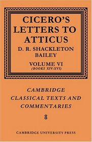 Cicero: Letters to Atticus: Volume 6, Books 14-16 (Cambridge Classical Texts and Commentaries)