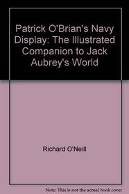 Patrick O'Brian's Navy Display: The Illustrated Companion to Jack Aubrey's World