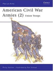 American Civil War Armies (2) : Union Troops (Men at Arms Series, 177)