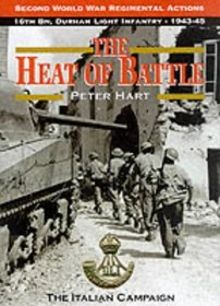 The Heat of Battle: The 16th Battalion Durham Light Infantry : The Italian Campaign, 1943-1945