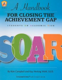 SOAR: A Handbook for Closing the Achievement Gap: Students On Academic Rise