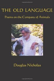 The Old Language: Poems on the Company of Animals