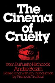 The Cinema of Cruelty: From Buuel to Hitchcock