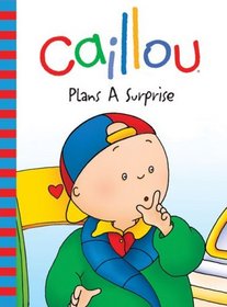 Caillou: Plans a Surprise (Backpack Series)