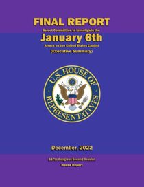 Final Report - Select Committee to Investigate the January 6th Attack on the United States Capitol (Executive Summary): 117th Congress Second Session - House Report
