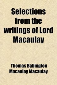 Selections from the writings of Lord Macaulay
