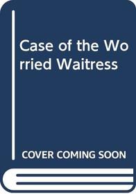 Case of the Worried Waitress