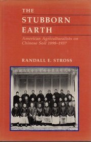 The Stubborn Earth: American Agriculturalists on Chinese Soil, 1898-1937