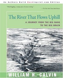 The River That Flows Uphill: A Journey from the Big Bang to the Big Brain