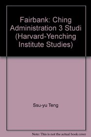 Ch'ing Administration: Three Studies (Harvard-Yenching Institute Studies)