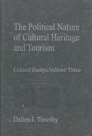 The Political Nature of Cultural Heritage and Tourism (The International Library of Essays in Tourism, Heritage and Culture) (v. 3)