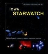 Iowa StarWatch: The Essential Guide to Our Night Sky (Lynch, Mike, Essential Guide to Our Night Sky.)