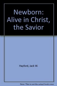 Newborn: Alive in Christ, the Savior