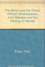 The Mirror and the Globe: William Shakespeare, John Marston and the Writing of Hamlet