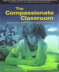 The Compassionate Classroom: Relationship-Based Teaching and Learning