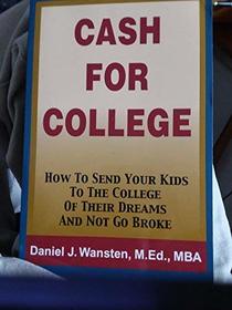 Cash For College How To Send Your Kids To The College Of Their Dreams And Nog Go Broke