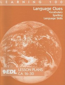 Language Clues Lesson Plans, CA 16-30: Vocabulary, Spelling, Language Skills (EDL Learning 100 Language Clues)