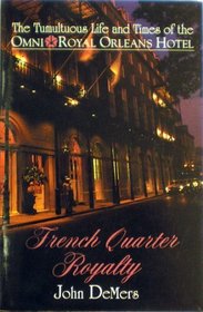 French Quarter Royalty: The Tumultuous Life and Times of the Omni Royal Orleans Hotel