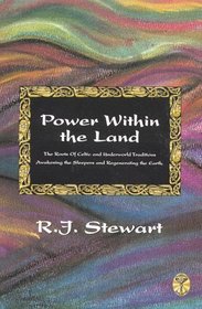 Power Within the Land: The Roots of Celtic and Underworld Traditions Awakening the Sleepers and Regenerating the Earth (Celtic Myth and Legend, Vol. 2)