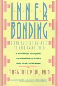 Inner Bonding: Becoming a Loving Adult to Your Inner Child