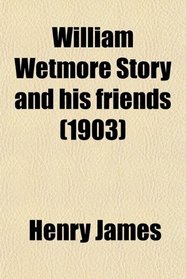 William Wetmore Story and his friends (1903)