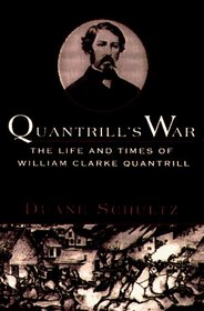 Quantrill's War: The Life and Times of William Clarke Quantrill 1837-1865