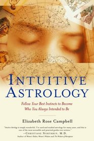 Intuitive Astrology : Follow Your Best Instincts to Become Who You Always Intended to Be