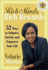 Rich Minds, Rich Rewards : 52 Ways to Enhance, Enrich, and Empower Your Life