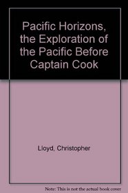 Pacific Horizons, the Exploration of the Pacific Before Captain Cook